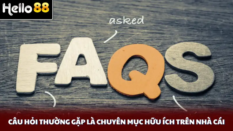 Câu hỏi thường gặp là chuyên mục hữu ích trên nhà cái