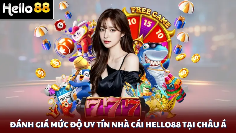 Đánh giá mức độ uy tín nhà cái Hello88 tại Châu Á