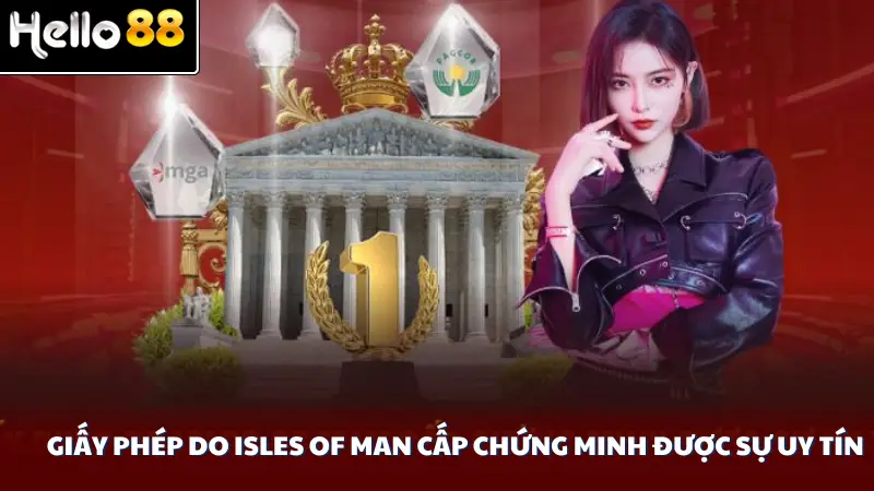 Giấy phép do Isles of Man cấp chứng minh được sự uy tín