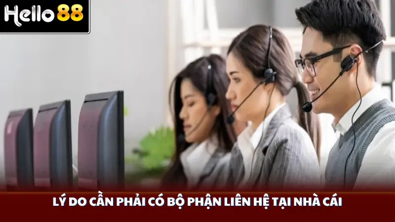 Lý do cần phải có bộ phận liên hệ tại nhà cái
