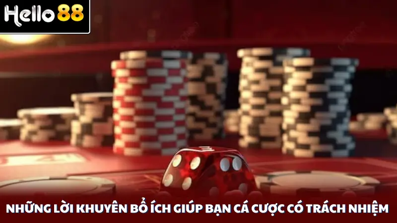 Những lời khuyên bổ ích giúp bạn cá cược có trách nhiệm