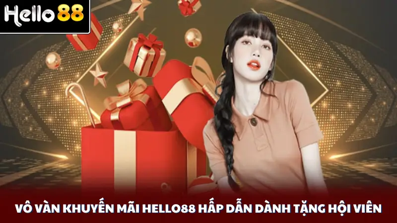 Vô vàn khuyến mãi Hello88 hấp dẫn dành tặng hội viên
