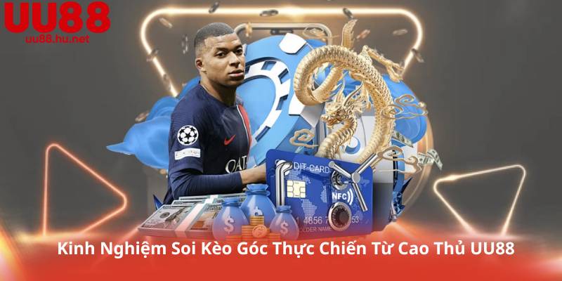 Kinh Nghiệm Soi Kèo Góc Thực Chiến Từ Cao Thủ UU88
