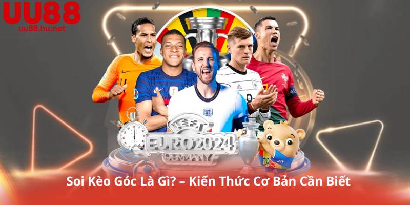 Soi Kèo Góc Là Gì? – Kiến Thức Cơ Bản Cần Biết