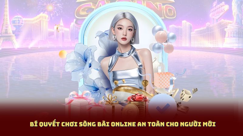 Bí Quyết Chơi Sòng Bài Online An Toàn Cho Người Mới